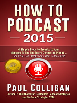 cover image of How to Podcast 2015: Four Simple Steps to Broadcast Your Message to the Connected Planet